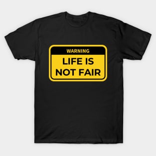 warning: life is not fair T-Shirt